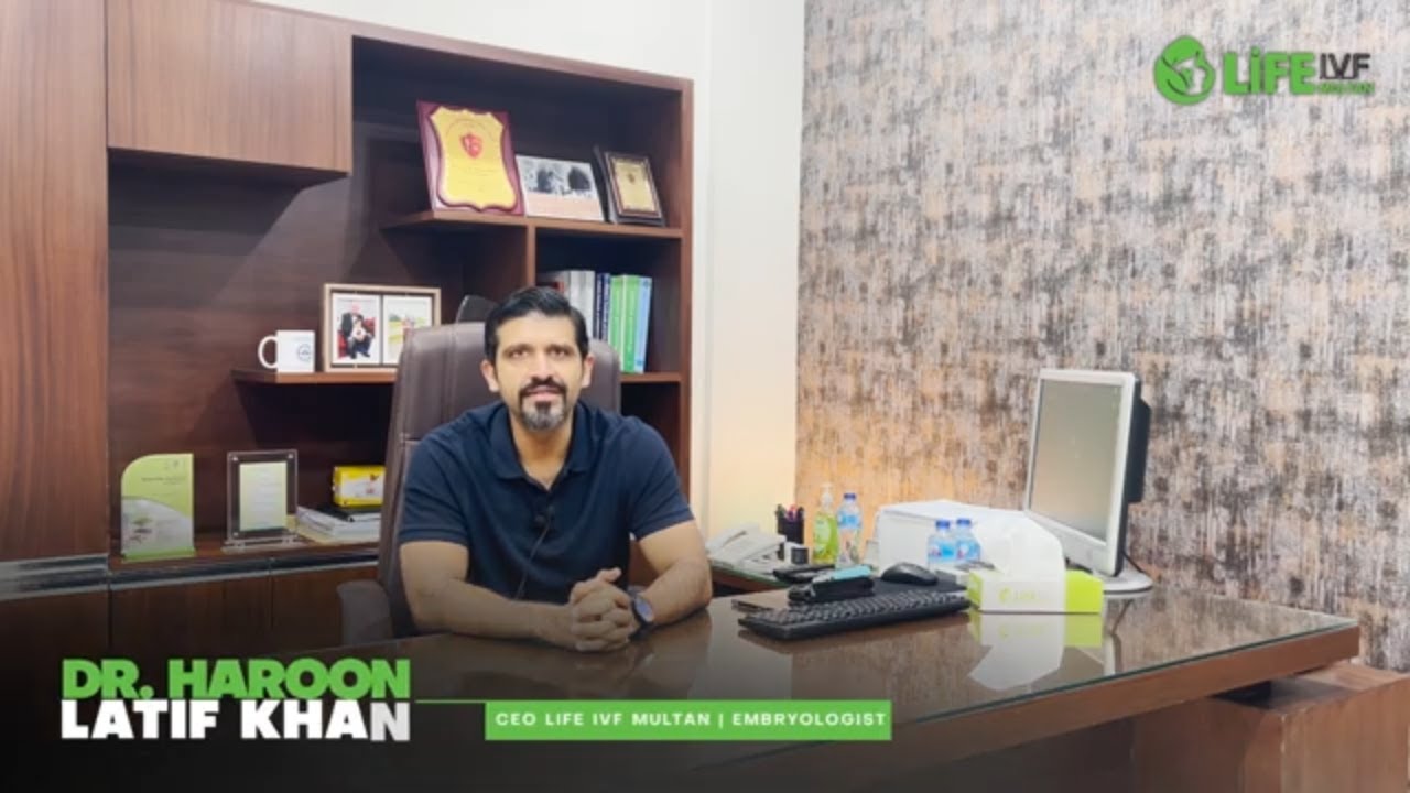 Causes and treatment of Male Infertility by Dr. Haroon Latif @ LIFE IVF Multan