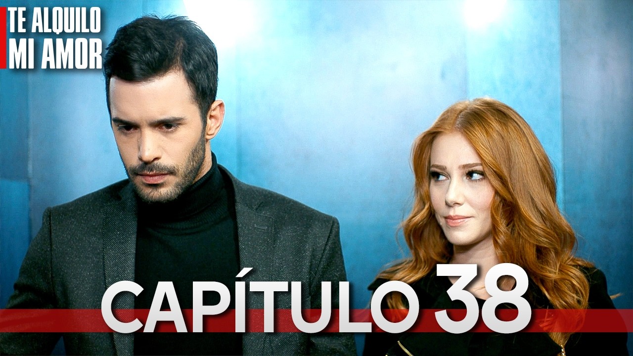 Te Alquilo Mi Amor - Capitulo 38 Completo en Español - Serie Turca Doblada al Español | Kiralık Aşk