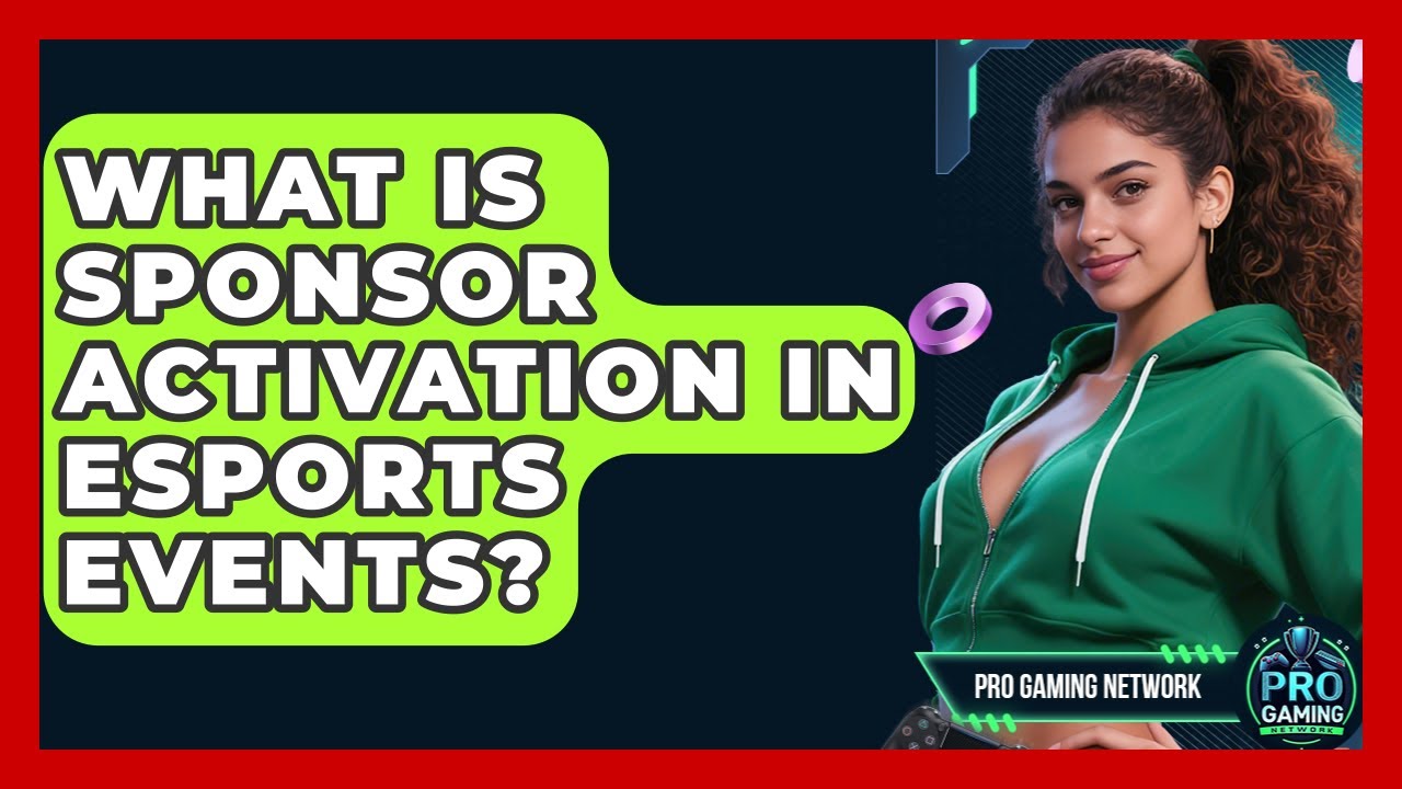 What Is Sponsor Activation In Esports Events? - Pro Gaming Network