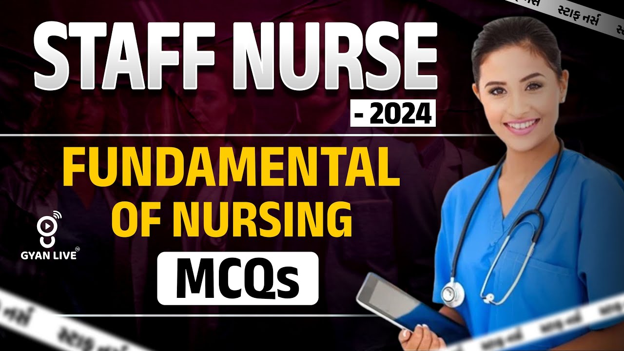 સ્ટાફ નર્સ ભરતી - 2024 | FUNDAMENTAL OF NURSING | MCQs | @02:00PM #gyanlive #staffnurse