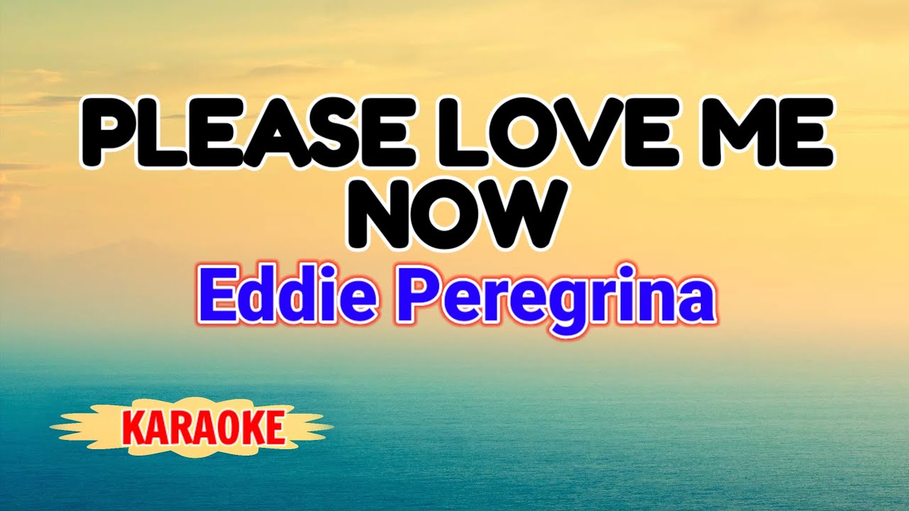 Please Love Me Now – Eddie Peregrina (Karaoke Version)
