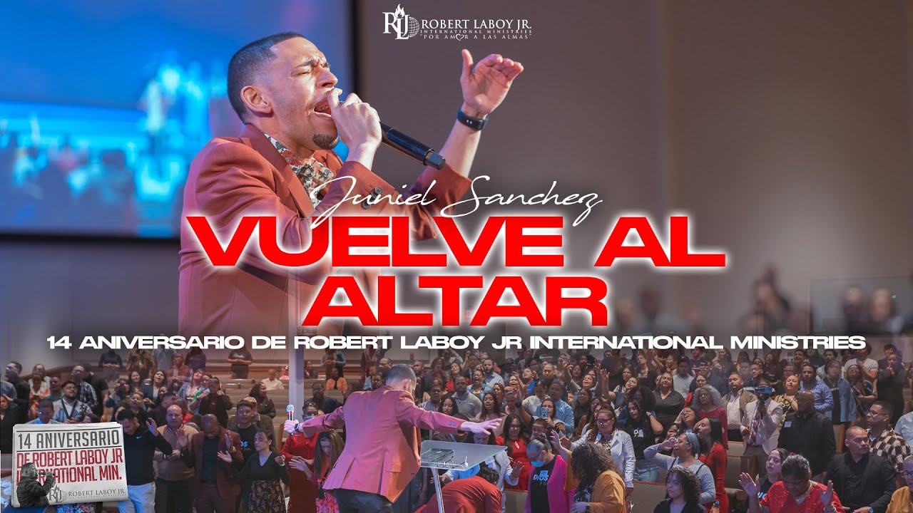 Juniel Sánchez | Vuelve al Altar | 14 Aniversario Robert Laboy Jr International Ministries