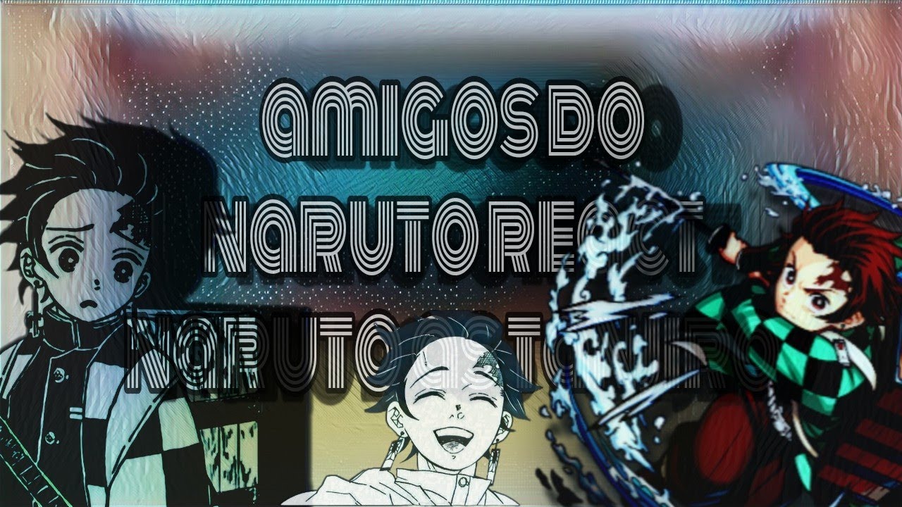 ●amigos do naruto react naruto as tanjiro● pt2???