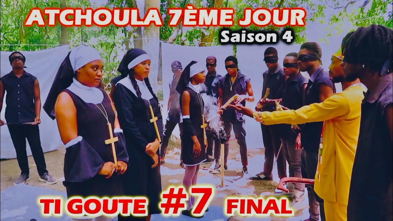 ATCHOULA_7ÈME_JOUR_SAISON 4 TI GOUTE #7 final