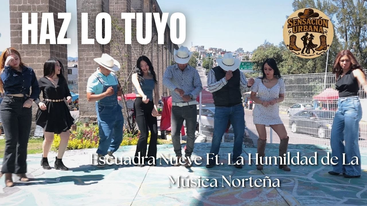 Haz lo Tuyo - Escuadra Nueve Ft. La Humildad de la Música Norteña | Baile Norteño | Sensación Urbana