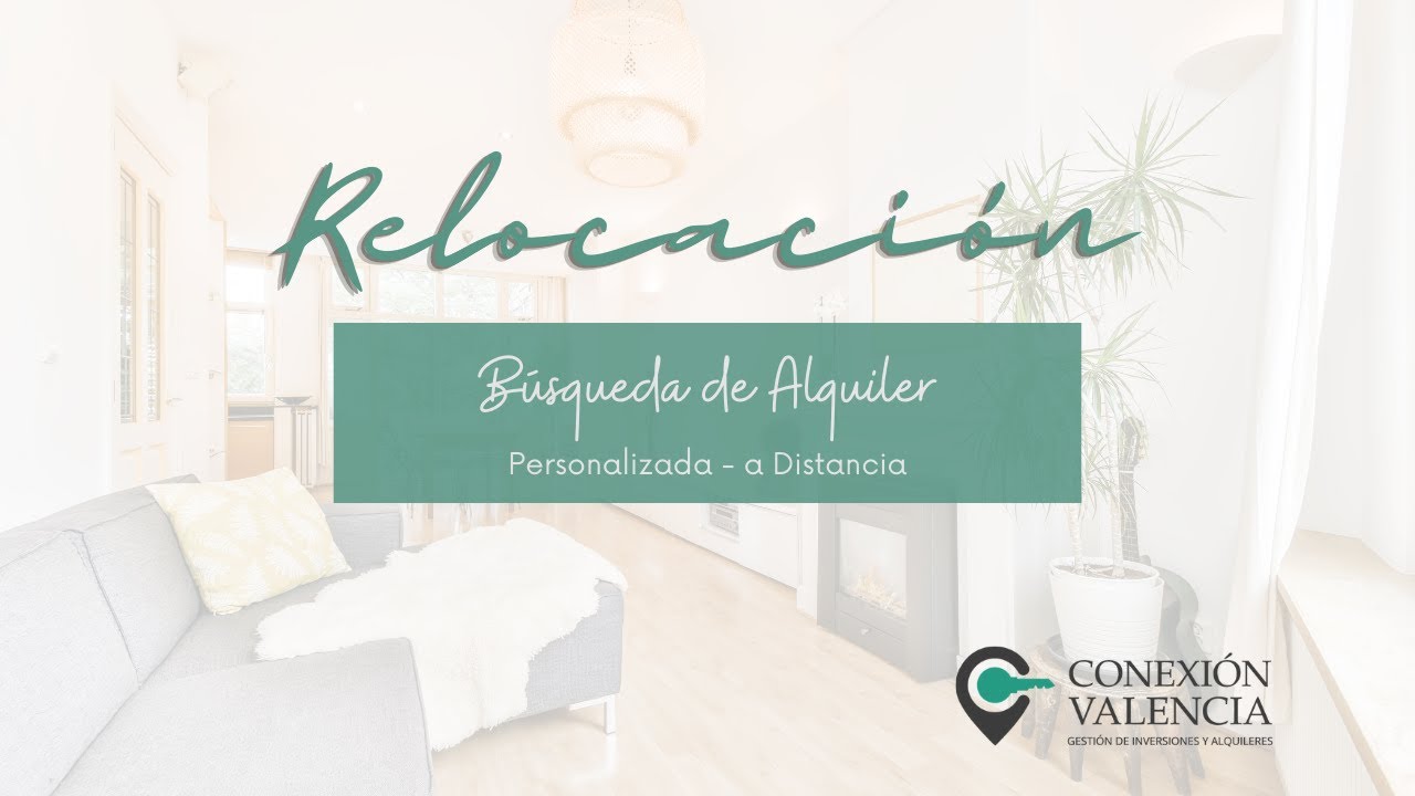 Relocación * Búsqueda Personalizada de Inmuebles de alquiler en VALENCIA * ALQUILER A DISTANCIA *
