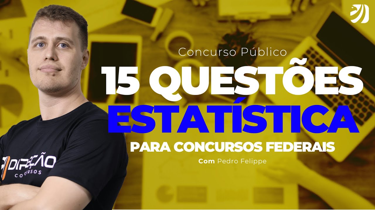 CONCURSO PÚBLICO: 15 QUESTÕES DE ESTATÍSTICA PARA CONCURSOS FEDERAIS (Pedro Felippe)