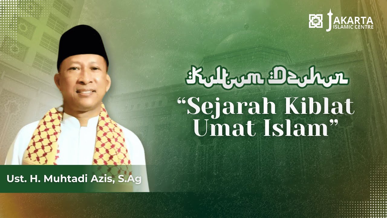 KULTUM DZUHUR | SEJARAH KIBLAT UMAT ISLAM : UST.H. MUHTADI AZIS, S.Ag