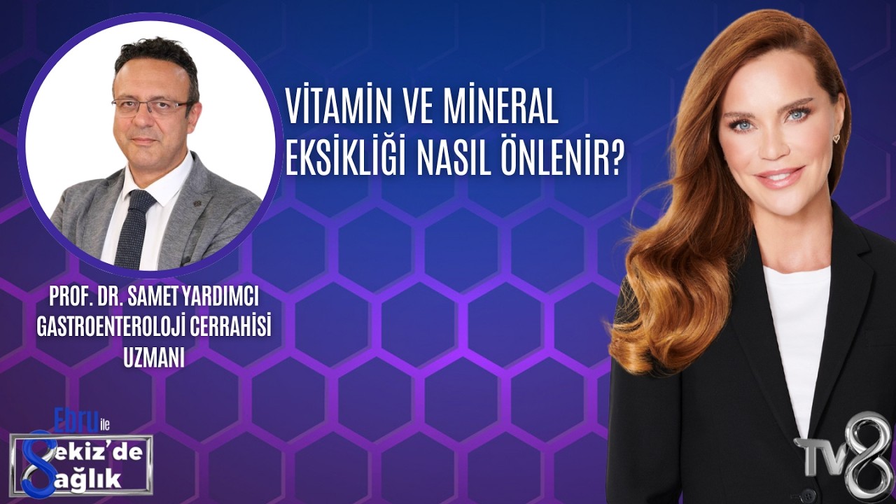 VİTAMİN VE MİNERAL EKSİKLİĞİ NASIL ÖNLENİR?| PROF. DR. SAMET YARDIMCI | 8'de Sağlık