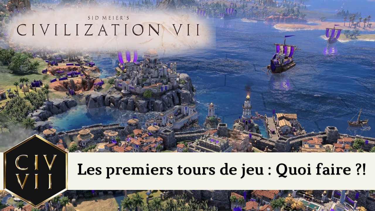 Civilization 7 - Guide des 10 premiers tours : Comment bien commencer et r&eacute;ussir vos d&eacute;buts