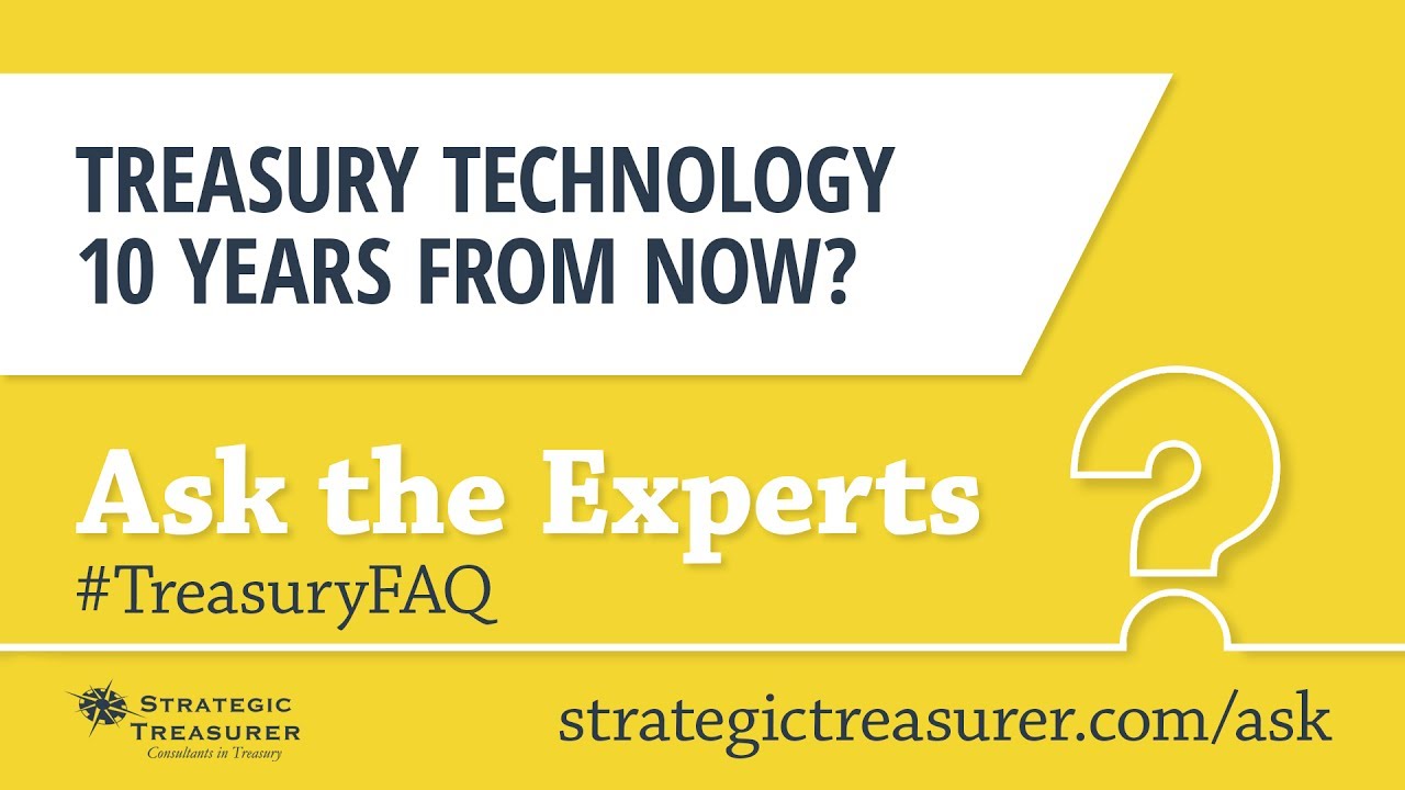 Treasury Technology in 10 Years :: Treasury FAQ #1