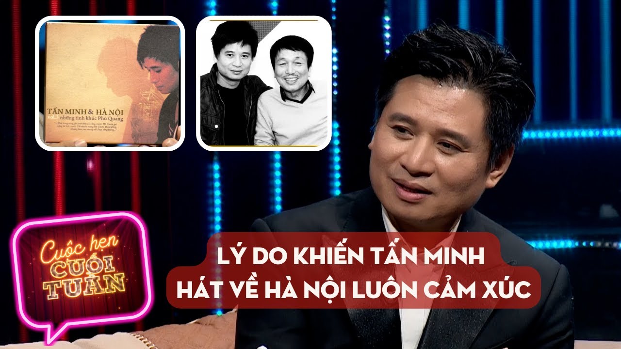 L&yacute; do khiến Tấn Minh h&aacute;t về H&agrave; Nội lu&ocirc;n cảm x&uacute;c | Cuộc hẹn cuối tuần