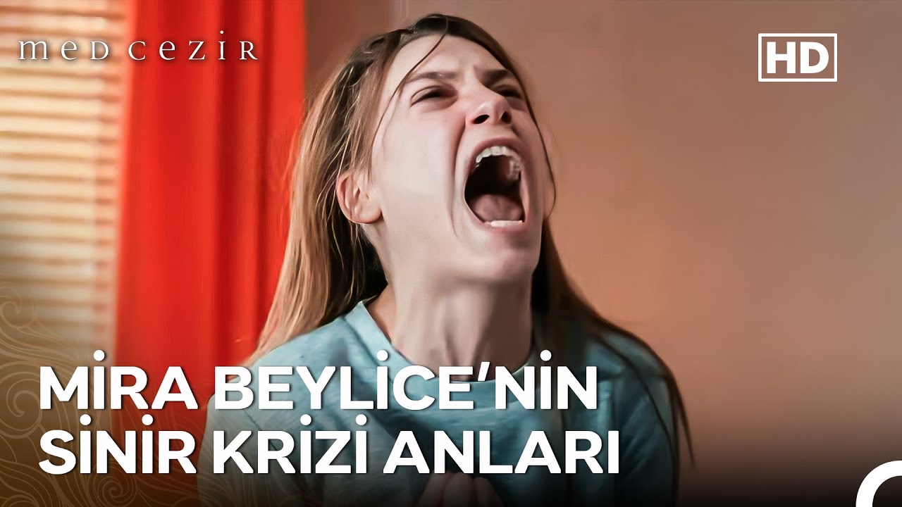 Mira Beylice 20 Dakika Boyunca Sinir Krizi Ge&ccedil;iriyor - Medcezir