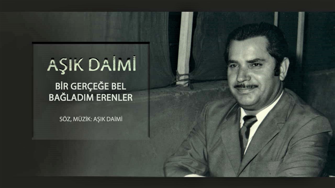 Aşık Daimi - Bir Ger&ccedil;eğe Bel Bağladım Erenler