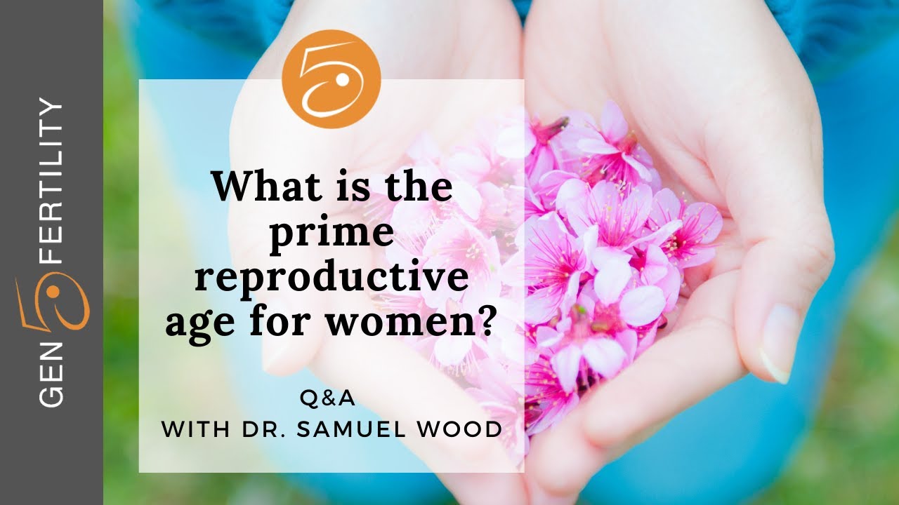 What is the prime reproductive age for women? | Q&A with Dr. Wood | Gen 5 Fertility