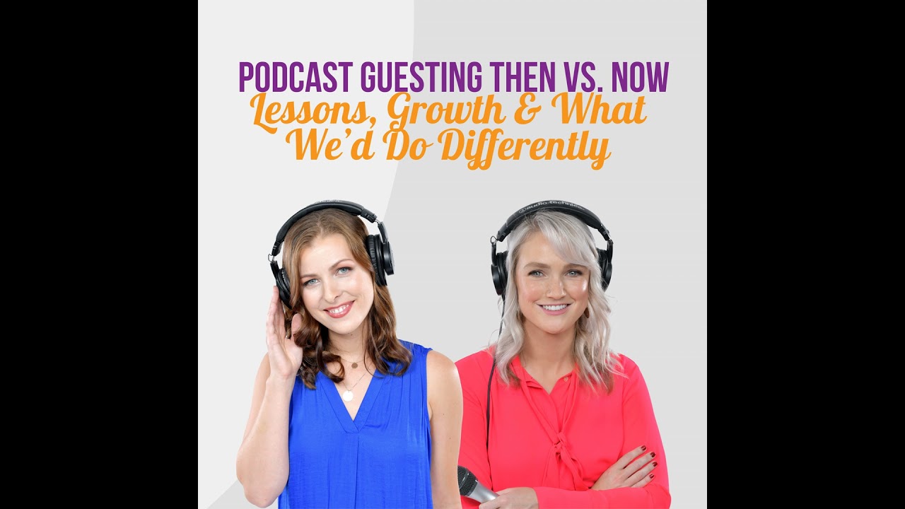 Podcast Guesting Then vs. Now: Lessons, Growth & What We’d Do Differently