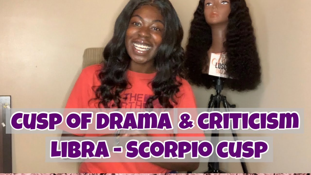 Cusp of Drama & Criticism | Libra - Scorpio Cusp #librascorpiocusp #cuspofdramaandcriticism #cusp