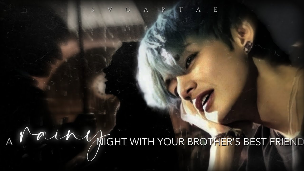 'A rainy night with your brother's best friend' || Taehyung FF [oneshot]
