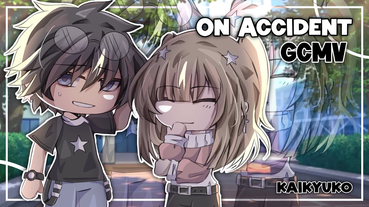 On Accident [ GCMV ] Gacha Club Music Video : kaikyuko