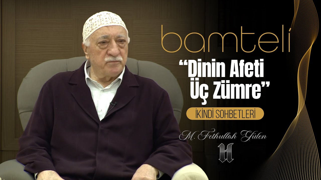 Bamteli | “Dinin Afeti Üç Zümre” | M. Fethullah Gülen | (2014/10/20)