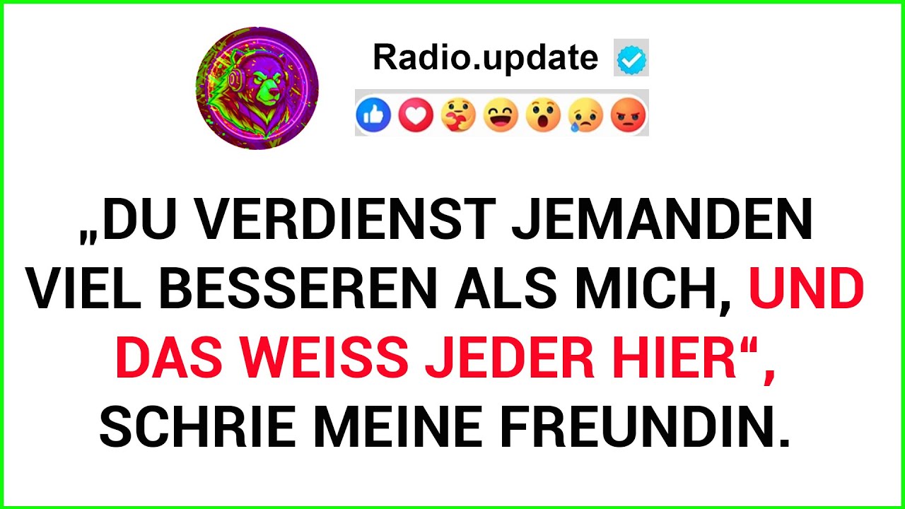 „Du Verdienst Jemanden Viel Besseren Als Mich, Und Das Weiß Jeder Hier“, Schrie Meine Freundin.