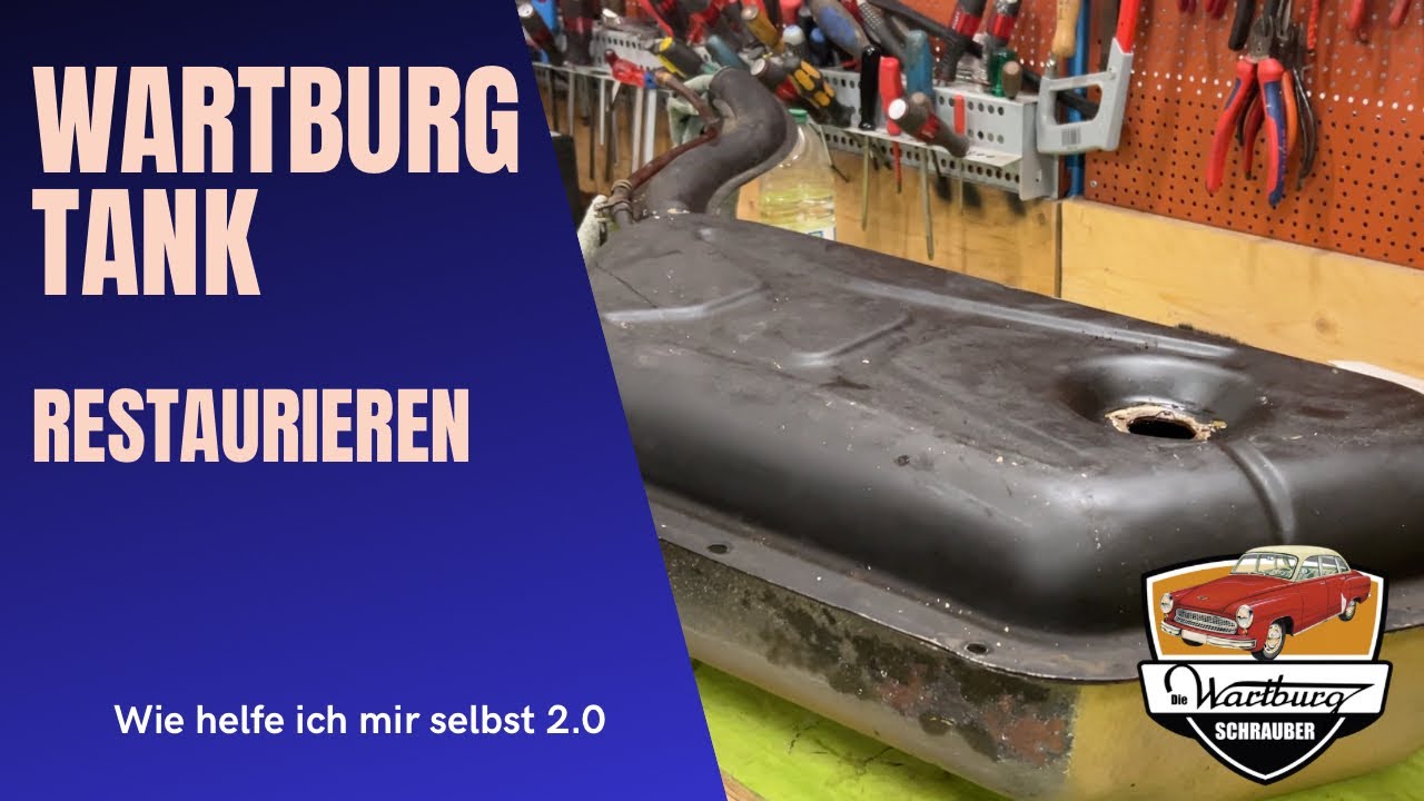 Wartburg Service - Kraftstoff Tank restaurieren, Den Tank vom Wartburg richtig reinigen und erneuern