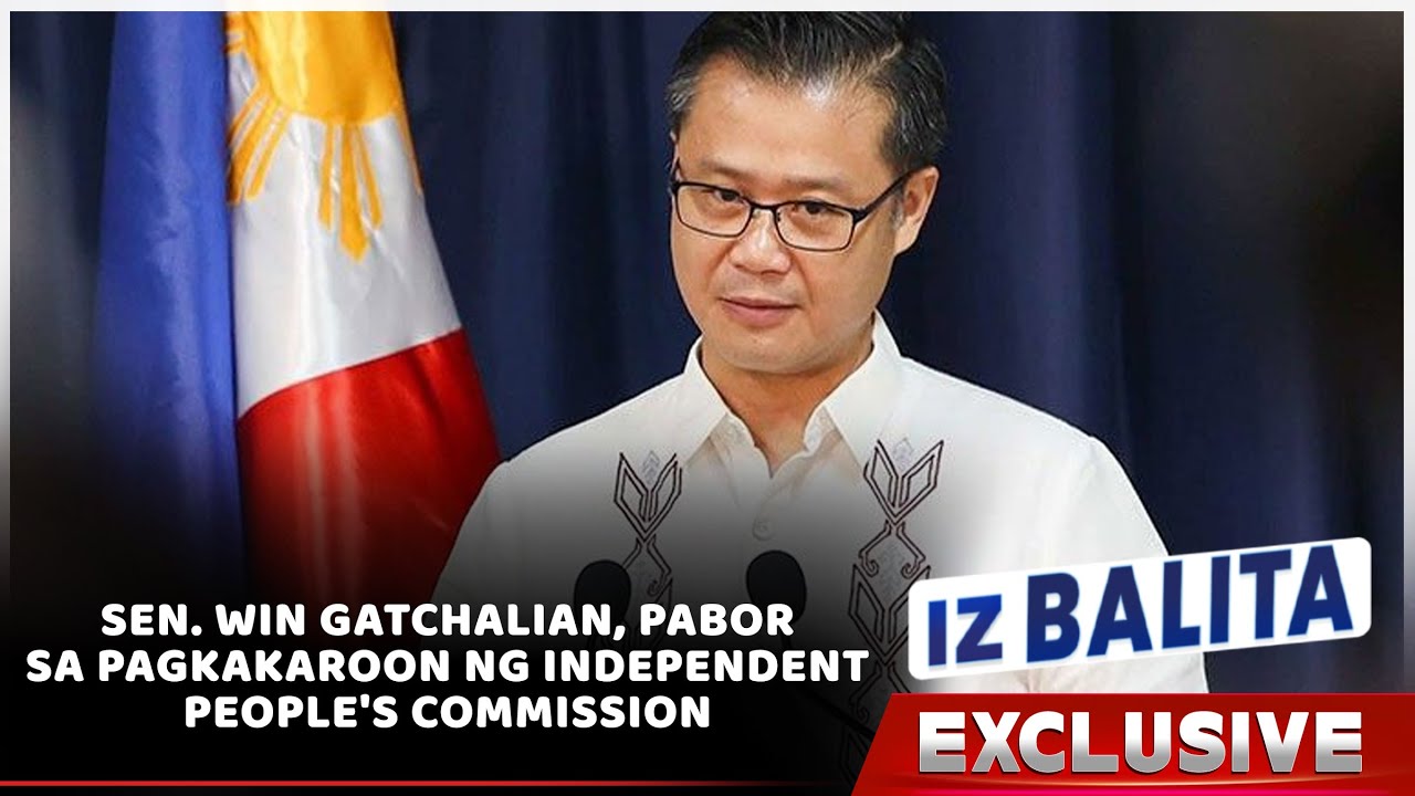 SEN. WIN GATCHALIAN, PABOR SA PAGKAKAROON NG INDEPENDENT PEOPLE'S COMMISSION