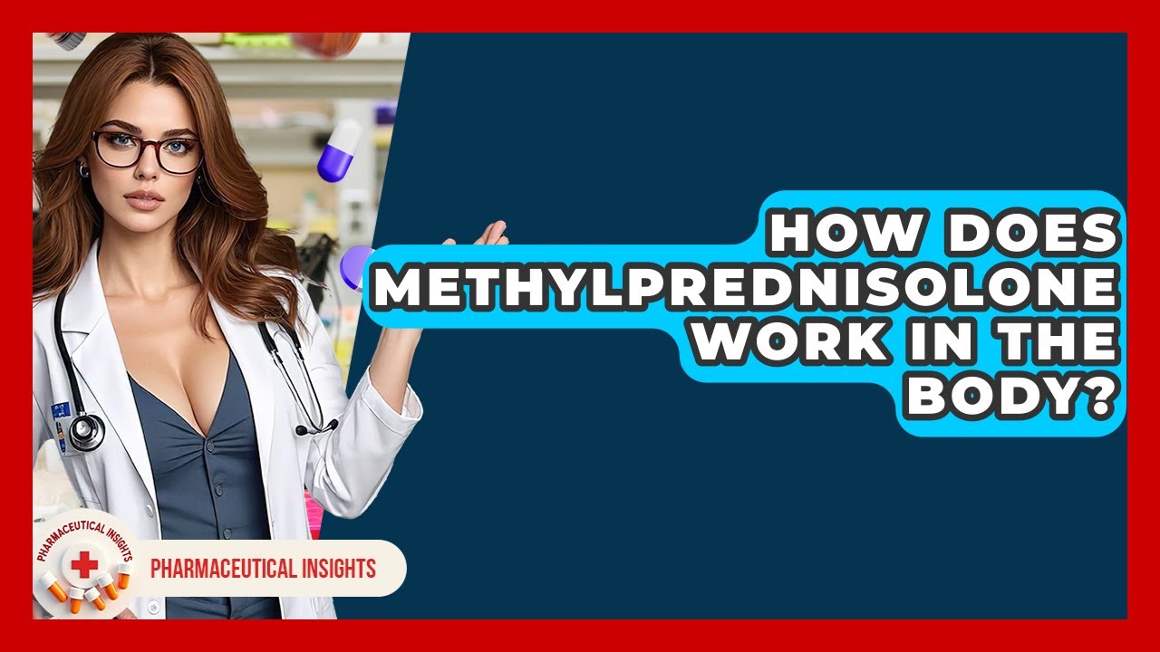How Does Methylprednisolone Work In The Body? - Pharmaceutical Insights