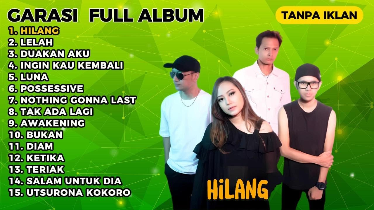 HILANG - GARASI BAND FULL ALBUM TANPA IKLAN - LELAH, POSSESSIVE, AWAKENING,TERIAK