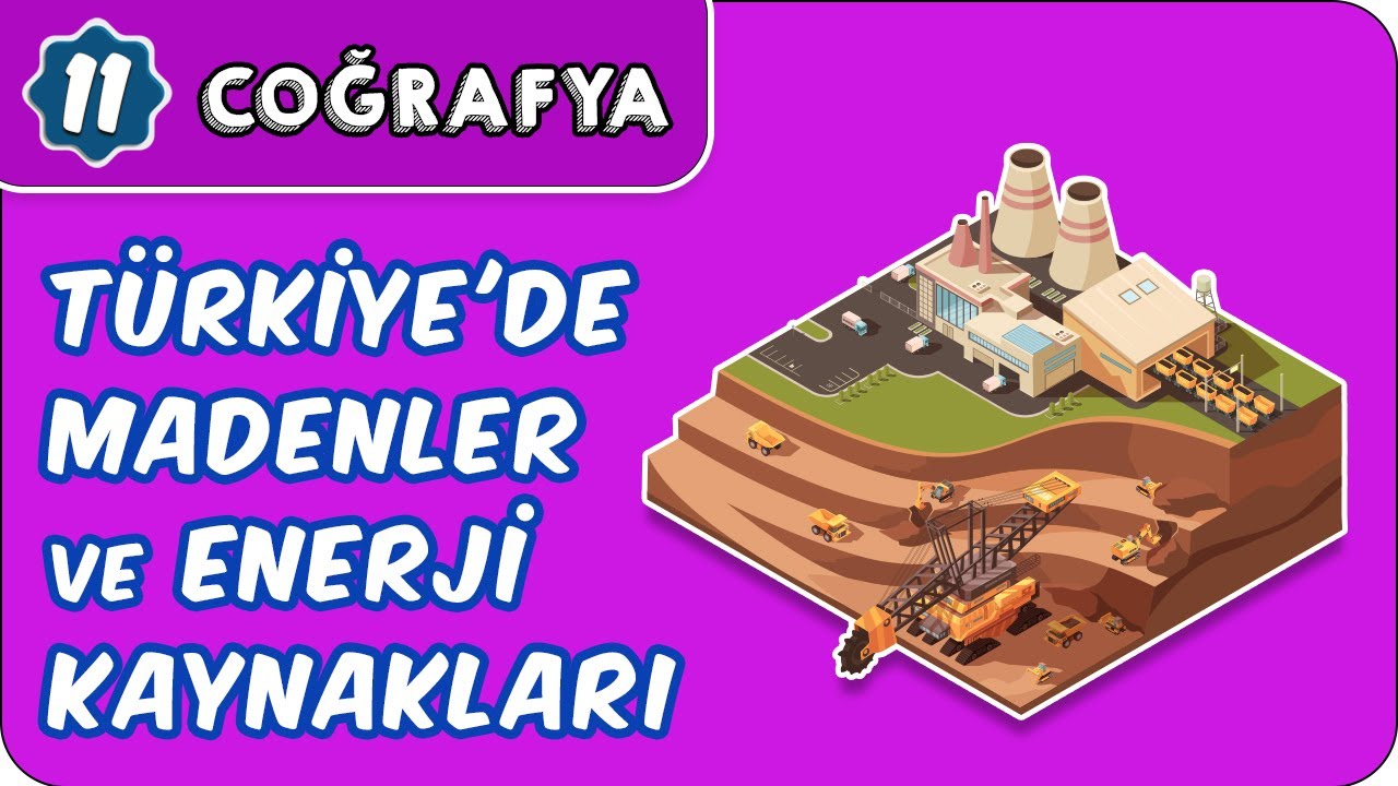Türkiye'de Madenler ve Enerji   | 11. Sınıf Coğrafya