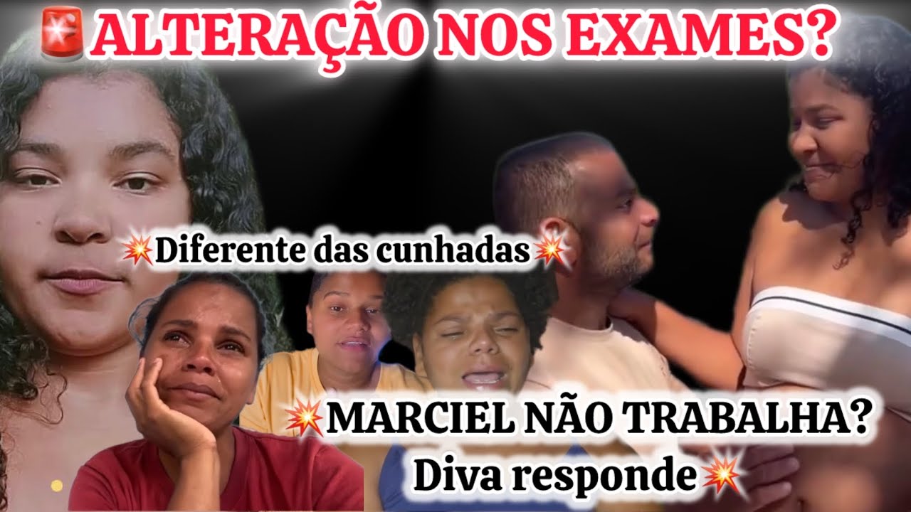 💥DIVA EXAMES DEU ALTERADOS?!MARCIEL NÃO TRABALHA?!!DIFERENTE DAS CUNHADAS!!!💣💣
