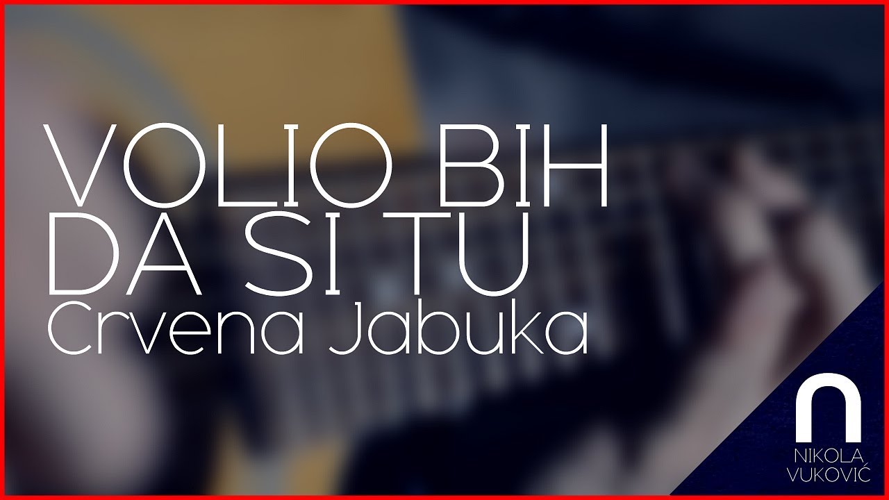 Crvena Jabuka - Volio bih da si tu (Nikola Vuković cover)
