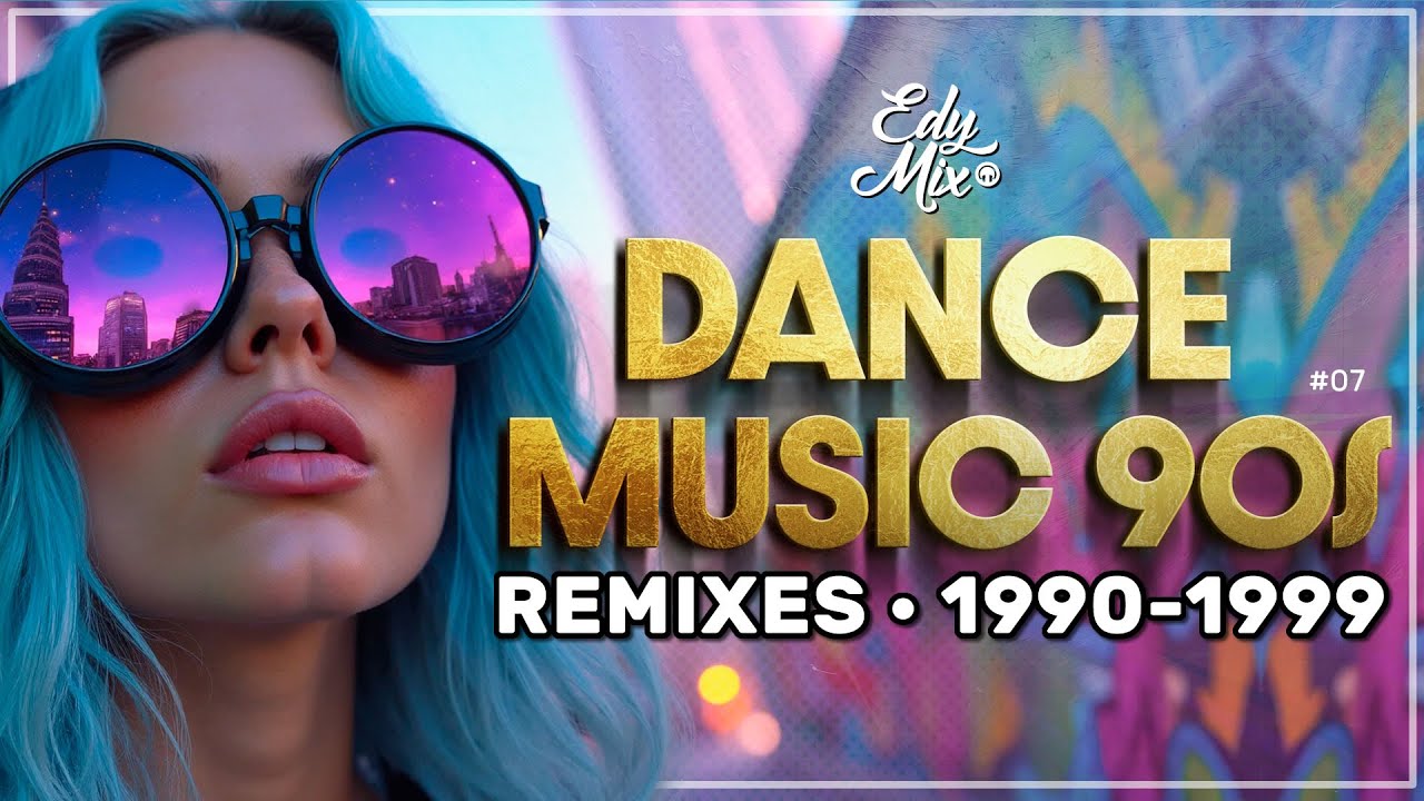 Dance Music 90s REMIXES: 1990-1999 | #07 | DJ Edy Mix