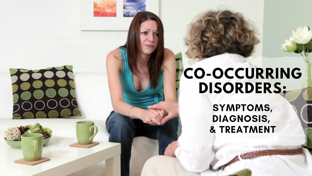 Co-occurring Disorders: Symptoms, Diagnosis, and Treatment