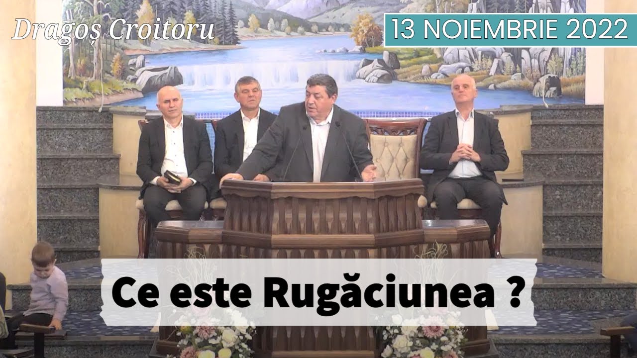 Dragoș Croitoru - Ce este Rugăciunea ? | 13 NOIEMBRIE 2022 | PREDICĂ 2022