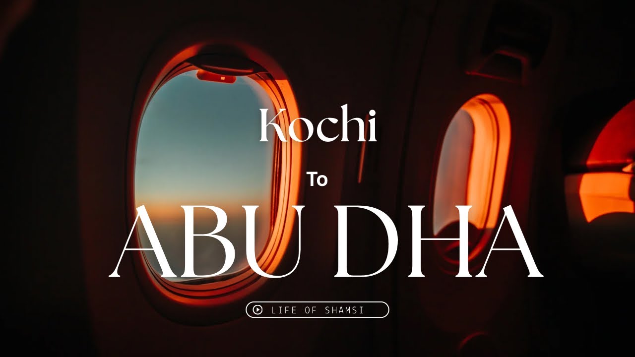 Kochi to Abu Dhabi തിരിച്ചു ഇനി അബുദാബി യിലേക്ക് 