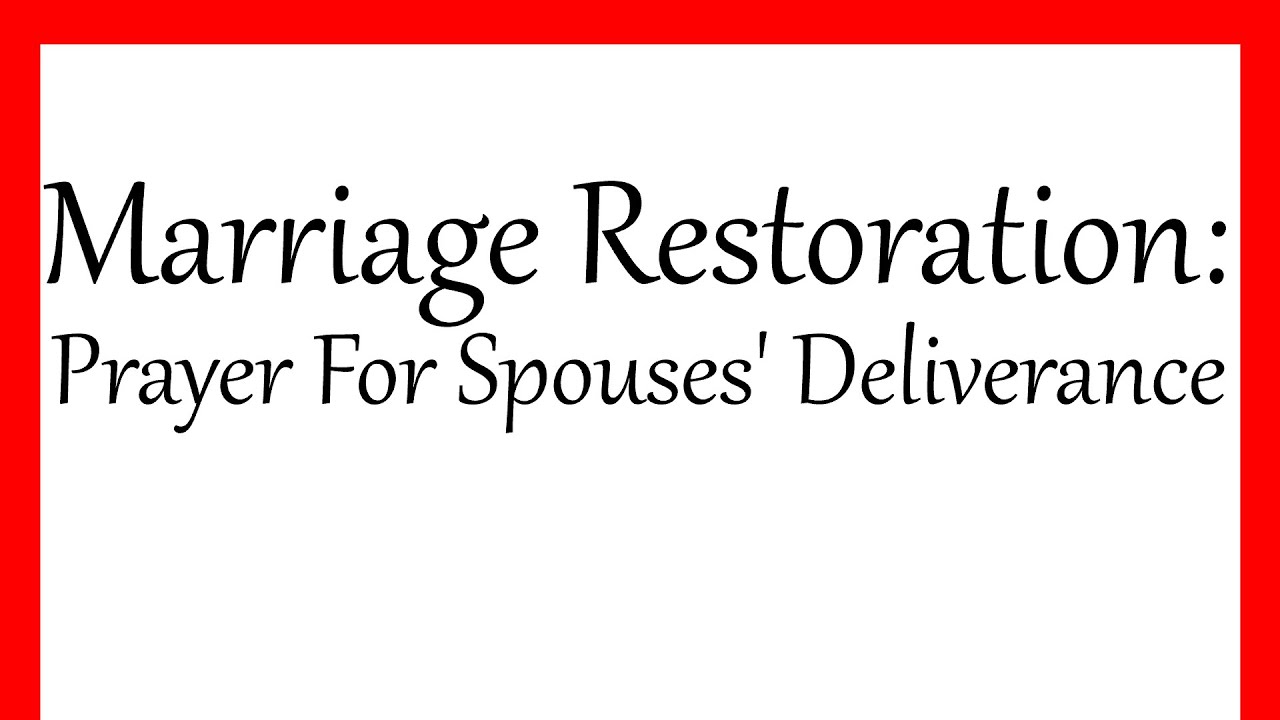 Marriage Restoration: Prayer For Spouses' Deliverance