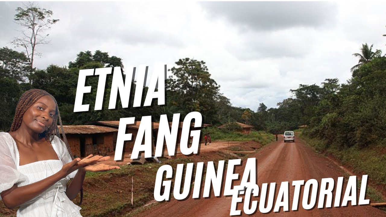 ETNIA FANG DE GUINEA ECUATORIAL | CURIOSIDADES