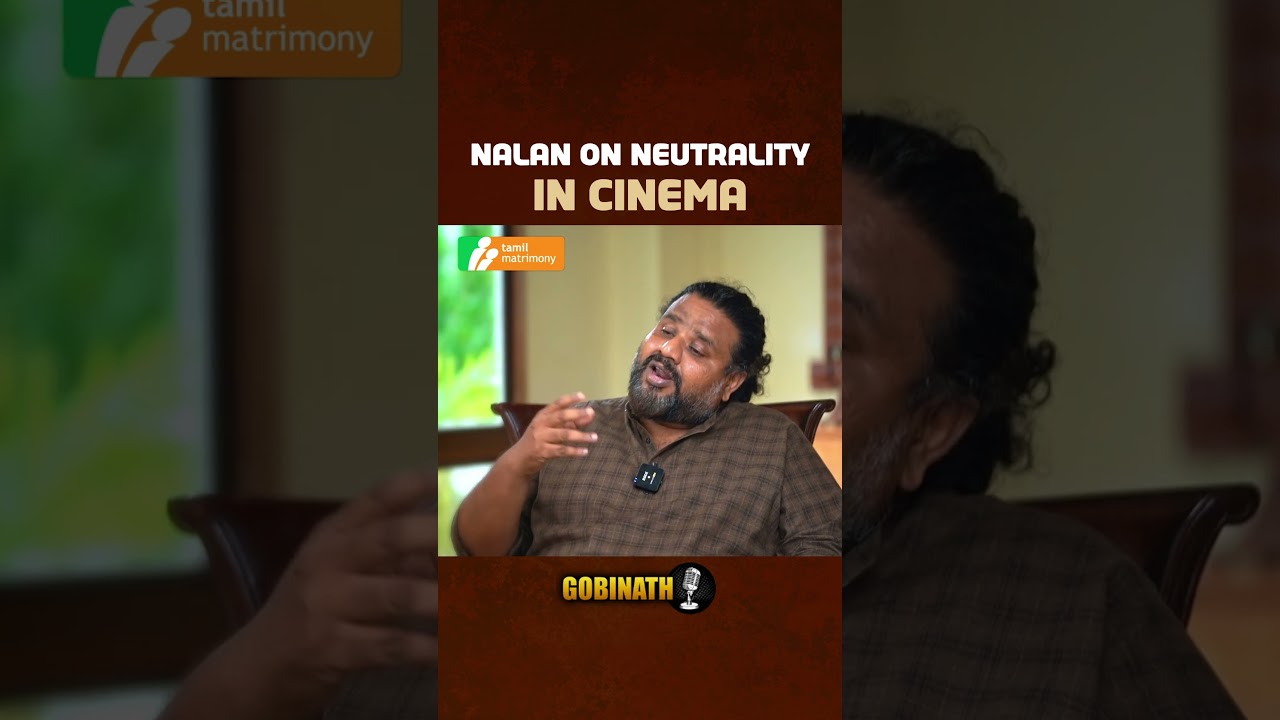Nalan Kumarasamy on Neutrality, Discomfort & Honest Storytelling | Gobinath 