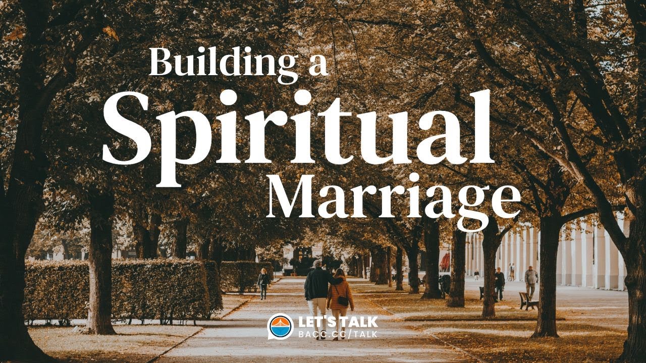 Building A Spiritual Marriage | Let's Talk | Bay Area Christian Church