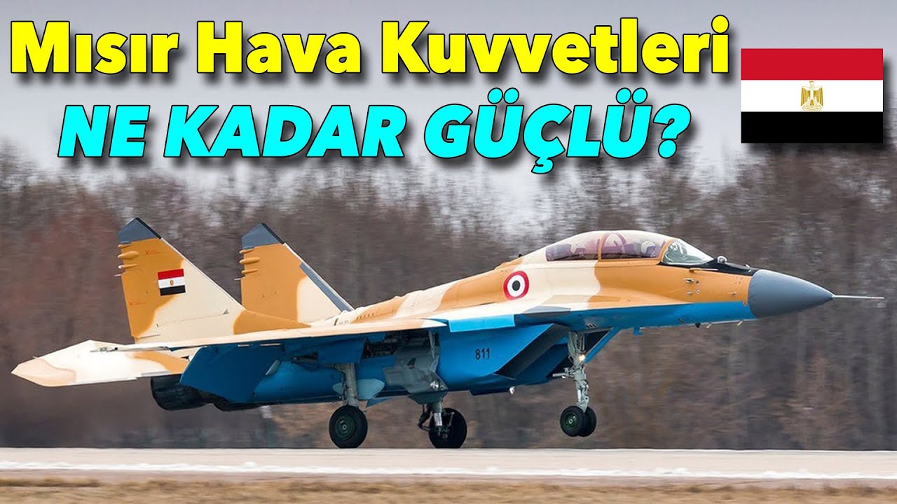 Mısır Hava Kuvvetleri ne kadar güçlü?
