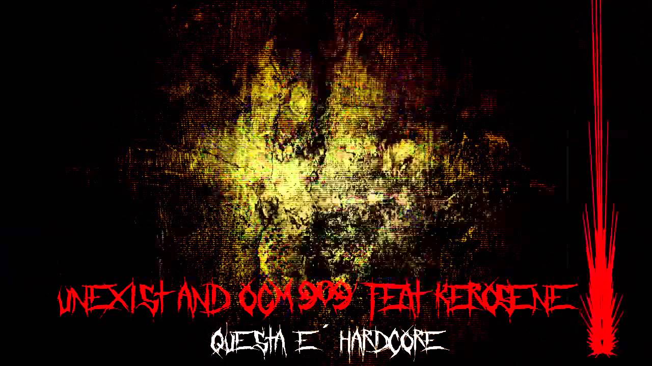 Unexist & OGM909 feat Kerosene - Questa è Hardcore