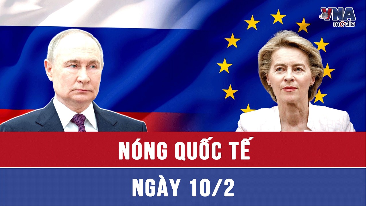 🛑NÓNG QUỐC TẾ 10/2. Nga sẵn sàng đánh tổng lực nếu Châu Âu gây hấn, cảnh báo Anh bị ám ảnh đối đầu