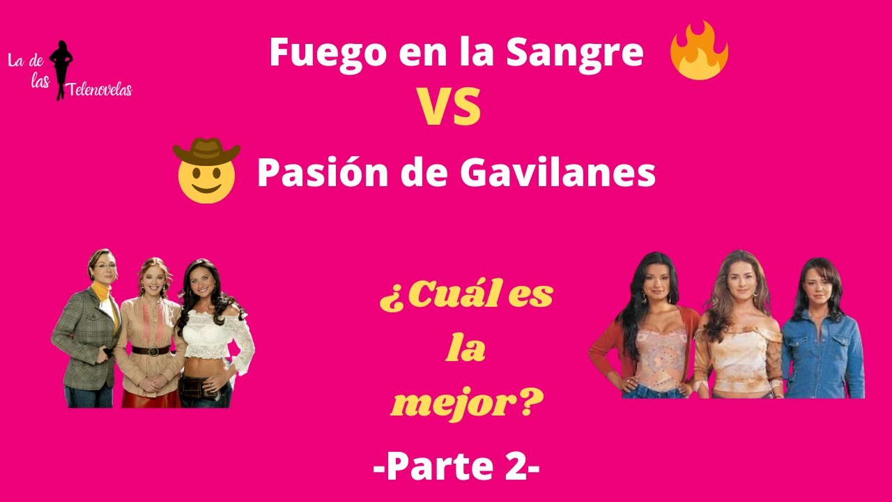 Pasión de gavilanes versus Fuego en la sangre - Las Elizondo