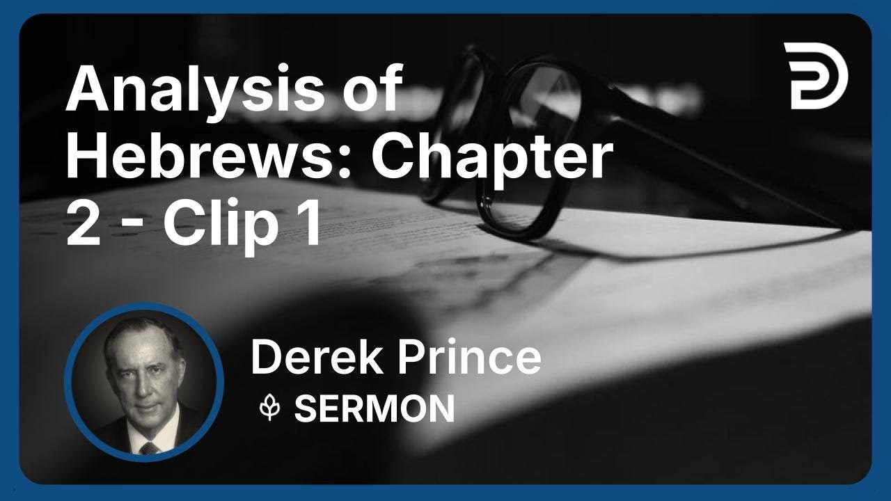 Analysis of Hebrews: Chapter 2 | Clip 1 | Derek Prince