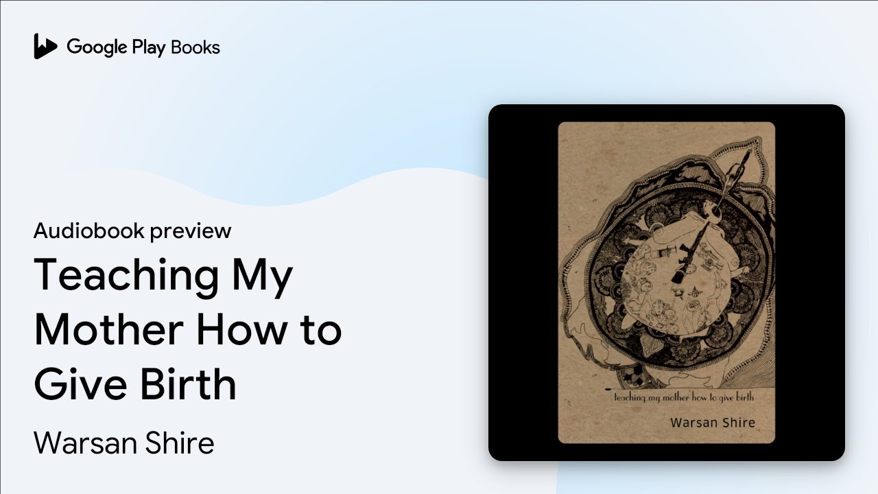 Teaching My Mother How to Give Birth by Warsan Shire · Audiobook preview