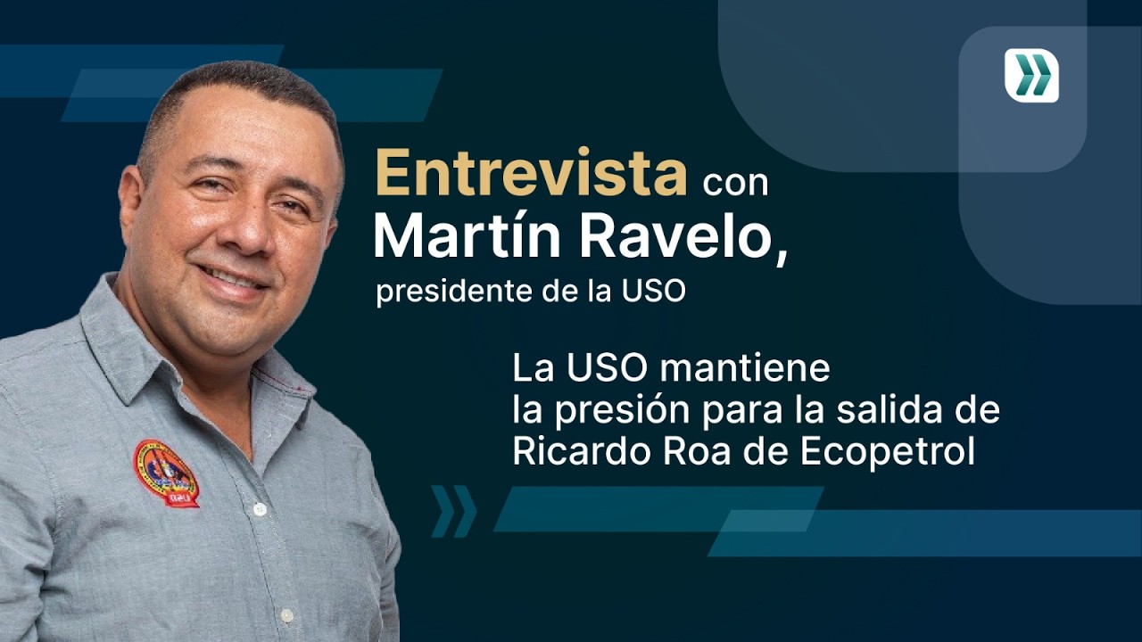 La USO exige la salida de Ricardo Roa de Ecopetrol y responde a Petro