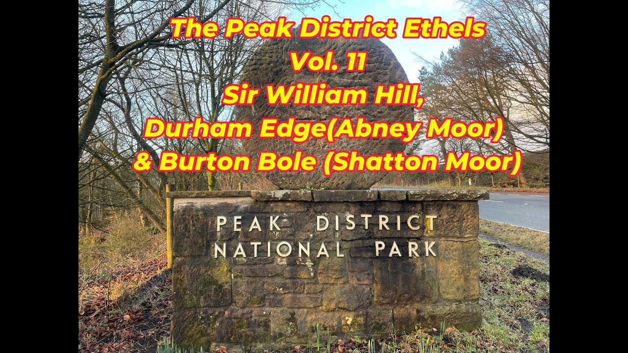 Peak District Ethel's Vol 11 - Sir William Hill, Durham Edge & Burton Bole