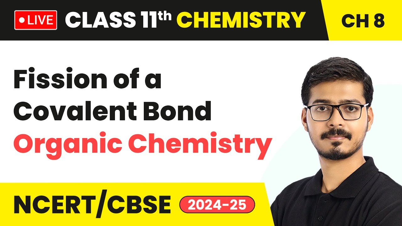 Fission of a Covalent Bond - Organic Chemistry | Class 11 Chemistry Chapter 8 | #live