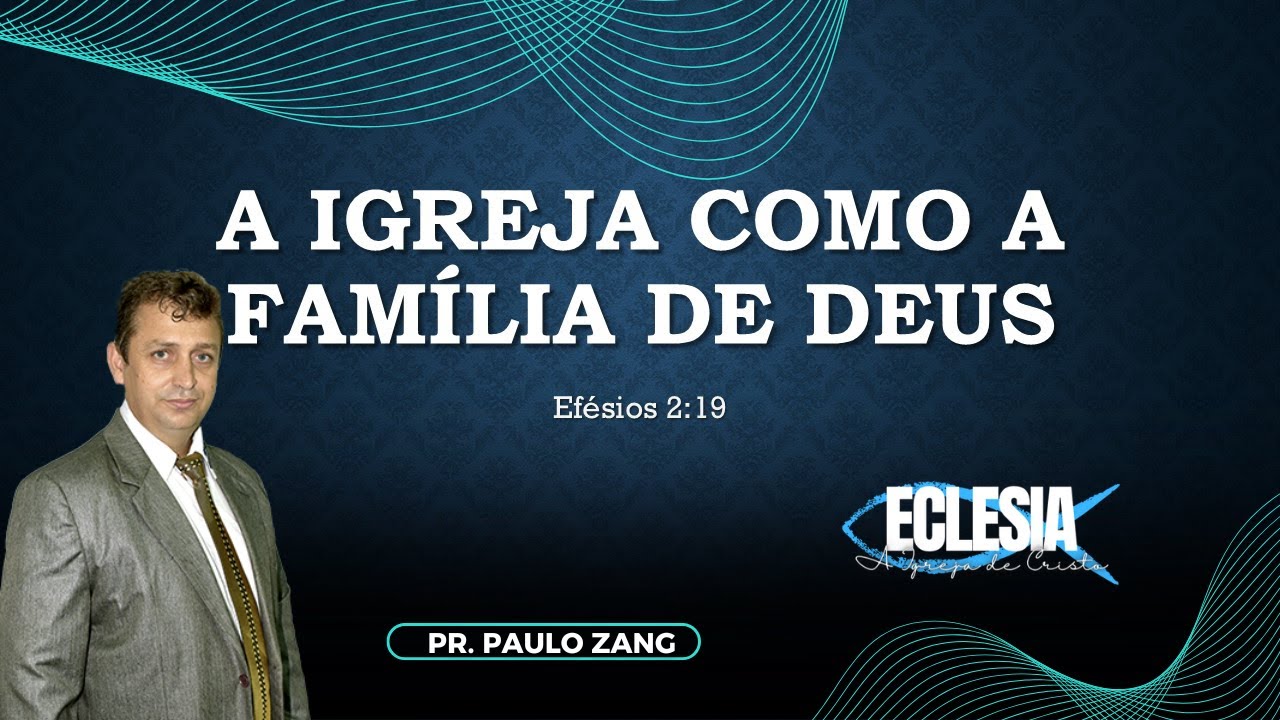 A IGREJA COMO FAMÍLIA DE DEUS (Série Eclesia) | Pr. Paulo Zang